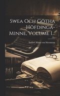 Swea Och Gtha Hfdinga-minne, Volume 1...