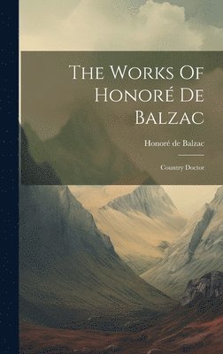 Honoré de Balzac - Works Of Honoré De Balzac, Inbunden