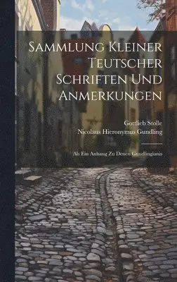 Nicolaus Hieronymus Gundling, Gottlieb Stolle - Sammlung Kleiner Teutscher Schriften Und Anmerkungen, Inbunden. Tillgänglighet: Lägg i varukorg