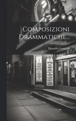 Monaldo Leopardi (Conte) - Composizioni Drammatiche..., Inbunden. Tillgänglighet: Lägg i varukorg
