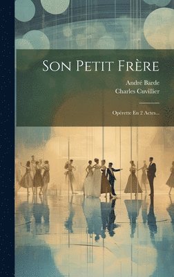 Charles Cuvillier, André Barde - Son Petit Frère, Inbunden. Tillgänglighet: Lägg i varukorg