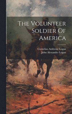 John Alexander Logan, Cornelius Ambrose Logan - Volunteer Soldier Of America, Inbunden. Tillgänglighet: Lägg i varukorg