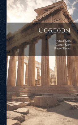 Gustav Körte, Alfred Körte, Rudolf Kobert - Gordion., Inbunden
