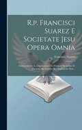 R.p. Francisci Suarez E Societate Jesu Opera Omnia: Commentaria Ac Disputationes In Primam Secundae D. Thomae, De Legibus Seu Legislatore Deo...
