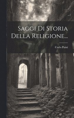 Carlo Puini - Saggi Di Storia Della Religione..., Inbunden