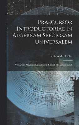 Raimundus Lullus - Praecursor Introductoriae In Algebram Speciosam Universalem, Inbunden