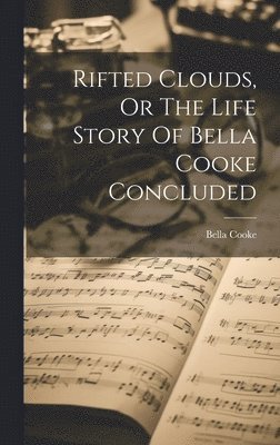 Bella Cooke - Rifted Clouds, Or The Life Story Of Bella Cooke Concluded, Inbunden