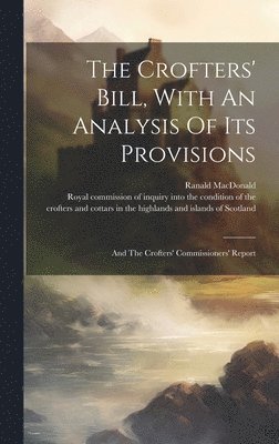 Ranald MacDonald (of Aberdeen, Royal Commission of Inquiry Into the Co - Crofters' Bill, With An Analysis Of Its Provisions, Inbunden