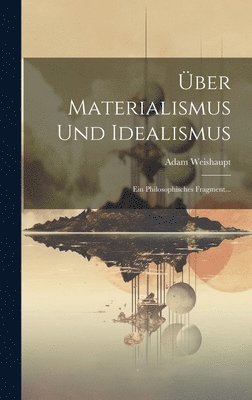 Adam Weishaupt - Über Materialismus Und Idealismus, Inbunden. Tillgänglighet: Lägg i varukorg