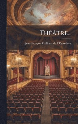 Jean-François Cailhava de l'Estandoux - Théâtre..., Inbunden