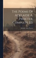 The Poems Of Adelaide A. Procter. Complete Ed