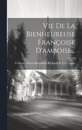 Vie De La Bienheureuse Franoise D'amboise...
