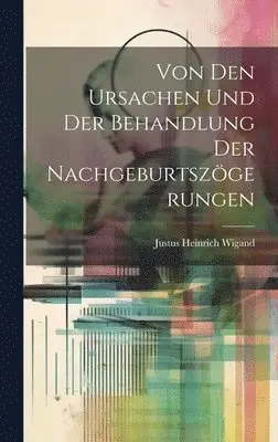 Von Den Ursachen Und Der Behandlung Der Nachgeburtszögerungen