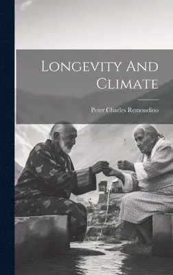 Peter Charles Remondino - Longevity And Climate, Inbunden. Tillgänglighet: Lägg i varukorg
