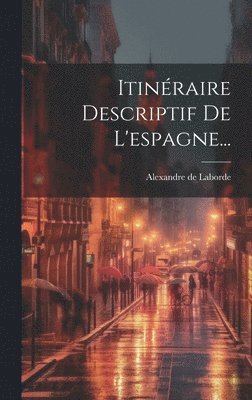 Alexandre De Laborde - Itinéraire Descriptif De L'espagne..., Inbunden. Tillgänglighet: Lägg i varukorg
