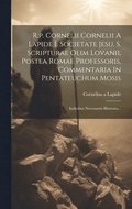 R.p. Cornelii Cornelii A Lapide È Societate Jesu, S. Scripturae Olim Lovanii, Postea Romae Professoris, Commentaria In Pentateuchum Mosis