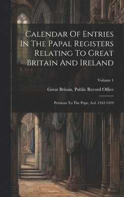 Calendar Of Entries In The Papal Registers Relating To Great Britain And Ireland, Inbunden