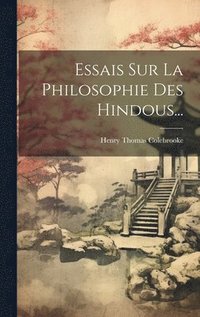 Essais Sur La Philosophie Des Hindous...