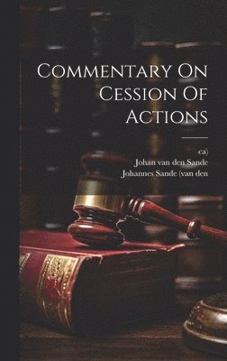 Ca), Johan van Den Sande, Johannes Sande (Van Den - Commentary On Cession Of Actions, Inbunden