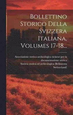 Switzerland), Società Storica Ed Archeologica (Bellin, Associazione Storica-Archeologica Ticin - Bollettino Storico Della Svizzera Italiana, Volumes 17-18..., Inbunden. Tillgänglighet: Lägg i varukorg