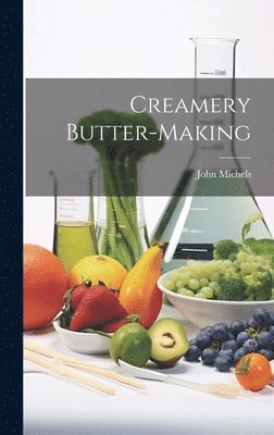 John Michels - Creamery Butter-making, Inbunden