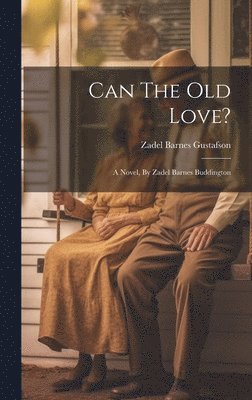Zadel Barnes Gustafson - Can The Old Love?, Inbunden
