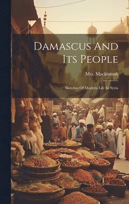 Mackintosh - Damascus And Its People, Inbunden