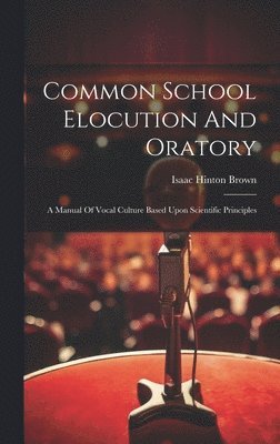 Isaac Hinton Brown - Common School Elocution And Oratory, Inbunden. Tillgänglighet: Lägg i varukorg