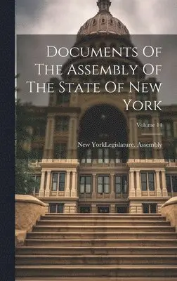 New York (State) Legislature Assembly - Documents Of The Assembly Of The State Of New York; Volume 14, Inbunden. Tillgänglighet: Lägg i varukorg
