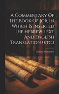 Commentary Of The Book Of Job, In Which Is Inserted The Hebrew Text And English Translation (etc.)