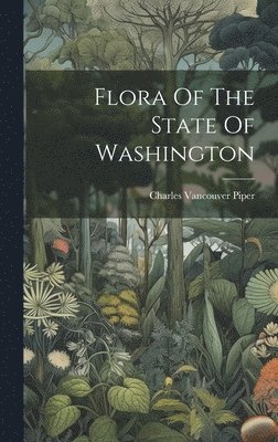 Charles Vancouver Piper - Flora Of The State Of Washington, Inbunden. Tillgänglighet: Lägg i varukorg