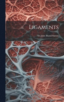 John Bland-Sutton - Ligaments, Inbunden. Tillgänglighet: Lägg i varukorg