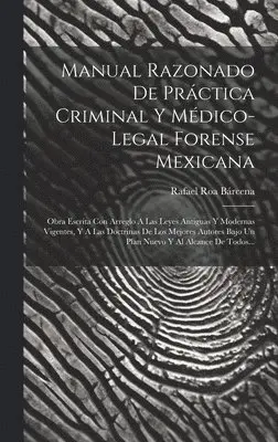 Manual Razonado De Práctica Criminal Y Médico-legal Forense Mexicana