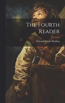 Edward Austin Sheldon - Fourth Reader, Inbunden. Tillgänglighet: Lägg i varukorg