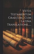 Vetus Testamentum Graecum... Cum Latina Translatione......