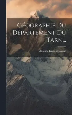 Adolphe Laurent Joanne - Géographie Du Département Du Tarn..., Inbunden. Tillgänglighet: Lägg i varukorg