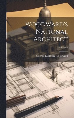 George Evertson Woodward - Woodward's National Architect; Volume 2, Inbunden. Tillgänglighet: Tillfälligt slut