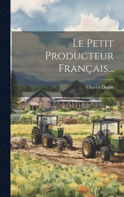 Charles Dupin - Petit Producteur Français..., Inbunden
