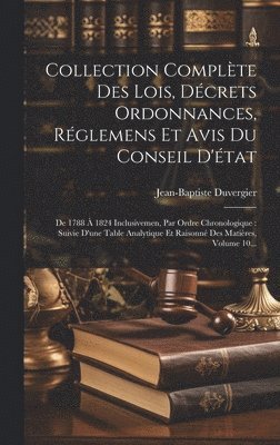 Jean-Baptiste Duvergier - Collection Complète Des Lois, Décrets Ordonnances, Réglemens Et Avis Du Conseil D'état, Inbunden