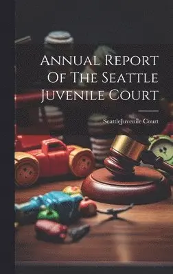 Annual Report Of The Seattle Juvenile Court