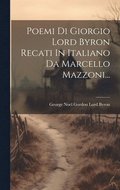 Poemi Di Giorgio Lord Byron Recati In Italiano Da Marcello Mazzoni...
