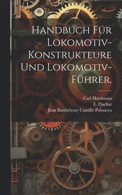 E Flachat - Handbuch für Lokomotiv-Konstrukteure und Lokomotiv-Führer., Inbunden. Tillgänglighet: Tillfälligt slut