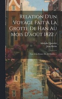 Relation D'un Voyage Fait � La Grotte De Han Au Mois D'ao�t 1822 /
