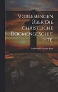 Vorlesungen �ber die christliche Dogmengeschichte.