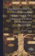 Onomasticon Du Dictionnaire H�raldique Des Familles Nobles Du Royaume Belgique...