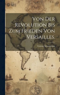 Gustav Stresemann - Von der Revolution bis zum Frieden von Versailles., Inbunden. Tillgänglighet: Lägg i varukorg
