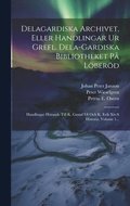 Delagardiska Archivet, Eller Handlingar Ur Grefl. Dela-gardiska Bibliotheket P� L�ber�d