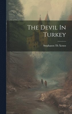 Stephanos Th Xenos - Devil In Turkey, Inbunden. Tillgänglighet: Tillfälligt slut