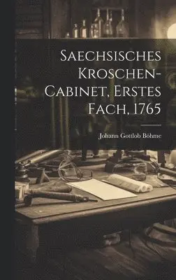 Johann Gottlob Böhme - Saechsisches Kroschen-Cabinet, Erstes Fach, 1765, Inbunden. Tillgänglighet: Lägg i varukorg