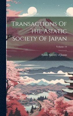 Asiatic Society Of Japan - Transactions Of The Asiatic Society Of Japan; Volume 14, Inbunden. Tillgänglighet: Lägg i varukorg